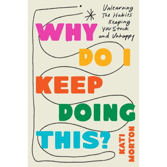 Pre-Owned Why Do I Keep Doing This?: Unlearn the Habits Keeping You Stuck and Unhappy, (Hardcover)