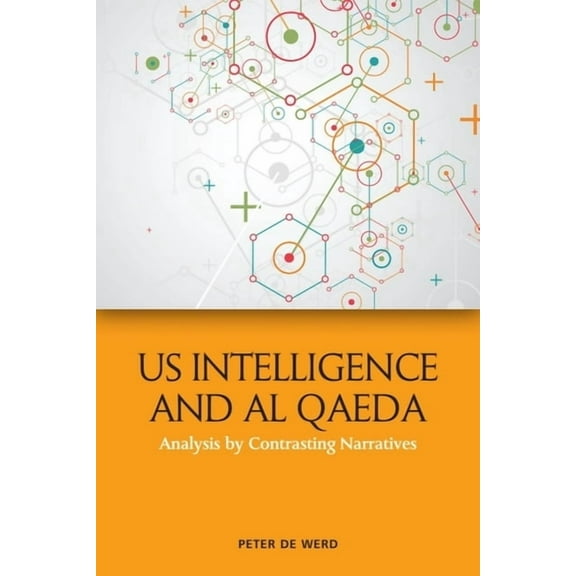 Us Intelligence and Al Qaeda: Analysis by Contrasting Narratives, (Paperback)