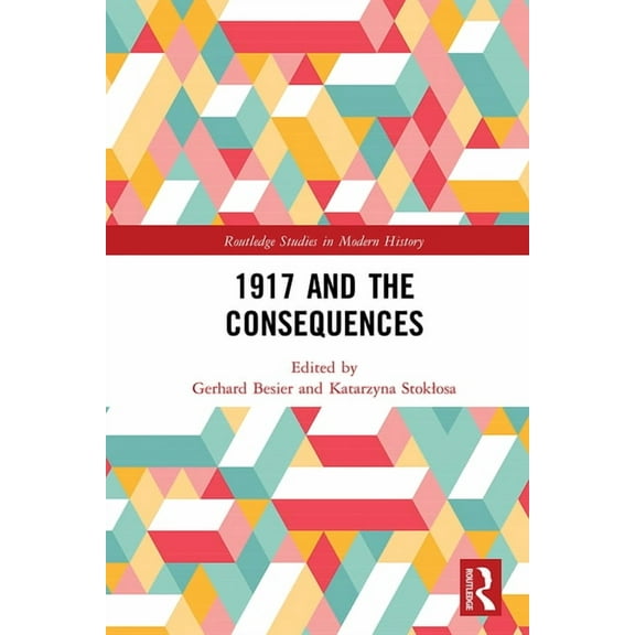 Routledge Studies in Modern History 1917 and the Consequences, (Hardcover)