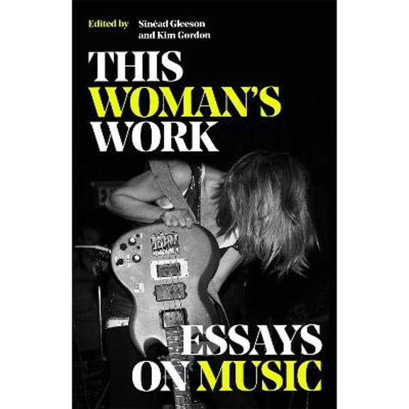 Pre-Owned This Woman's Work: Essays on Music (Hardcover) by Various