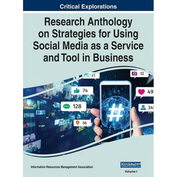 Research Anthology on Strategies for Using Social Media as a Service and Tool in Business, VOL 1, (Hardcover)