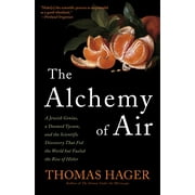 The Alchemy of Air : A Jewish Genius, a Doomed Tycoon, and the Scientific Discovery That Fed the World but Fueled the Rise of Hitler (Paperback)