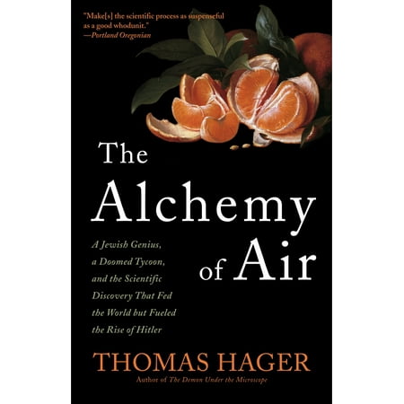 The Alchemy of Air : A Jewish Genius, a Doomed Tycoon, and the Scientific Discovery That Fed the World but Fueled the Rise of