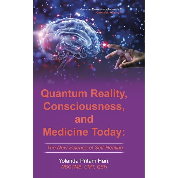 Quantum Reality, Consciousness, and Medicine Today: The New Science of Self-Healing, (Hardcover)