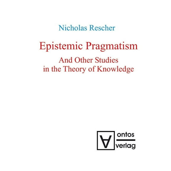 Epistemic Pragmatism and Other Studies in the Theory of Knowledge, (Hardcover)