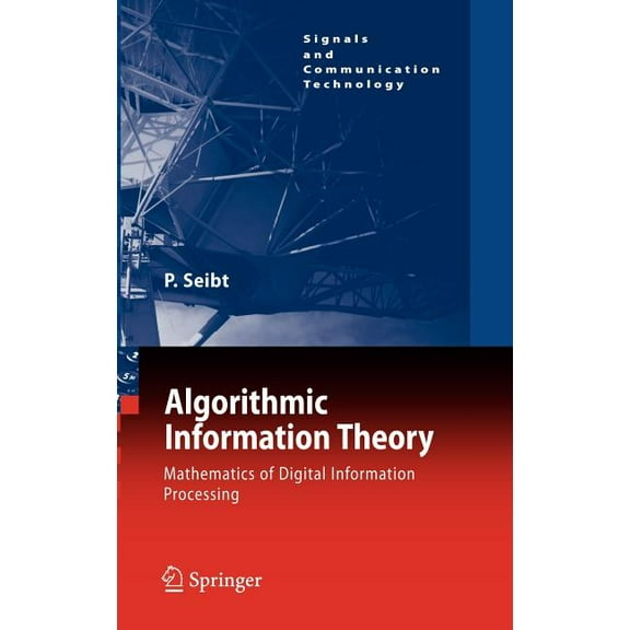 Signals and Communication Technology Algorithmic Information Theory: Mathematics of Digital Information Processing, (Hardcover)