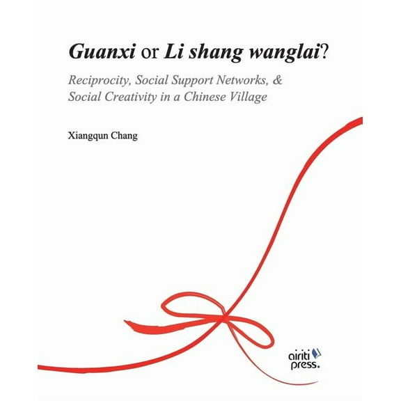 Guanxi or Li Shang Wanlai ?: Reciprocity, Social Support Networks, Social Creativity in a Chinese Village (Paperback)