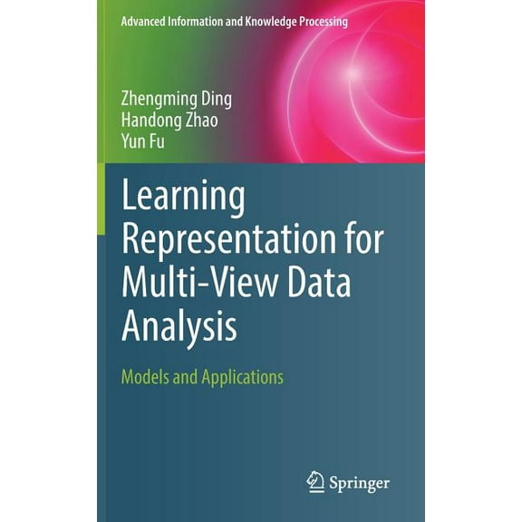 Advanced Information and Knowledge Proce Learning Representation for Multi-View Data Analysis: Models and Applications, (Hardcover)