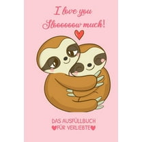 I Love You Sloooooow Much! Das Ausfüllbuch Für Verliebte : Pärchen Buch - Ausgefallene Geschenke Ehemann - Liebesbuch zum Selbstgestalten - Ausfüllbuch Gründe warum ich dich liebe - Liebeserklärung für Männer (Paperback)