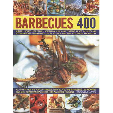 400 Barbecues : Sizzling Summer Recipes for Barbecues, Grills, Griddles, Marinades, Rubs, Sauces and Side Dishes, with More Than 1500 Step-By-Step Stunning (Best Bbq Side Dishes)