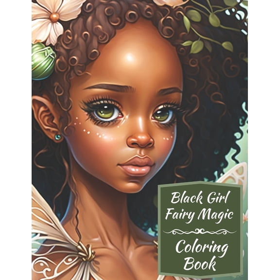 Black Girl Fairy Magic Coloring Book: A Mythical Fantasy Coloring Book For Young Women and Girls, (Paperback)