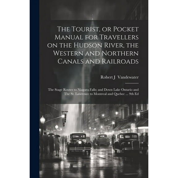 The Tourist, or Pocket Manual for Travellers on the Hudson River, the Western and Northern Canals and Railroads (Paperback)