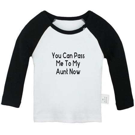 

You Can Pass Me To My Aunt Now Funny T shirt For Baby Newborn Babies T-shirts Infant Tops 0-24M Kids Graphic Tees Clothing (Long Black Raglan T-shirt 6-12 Months)