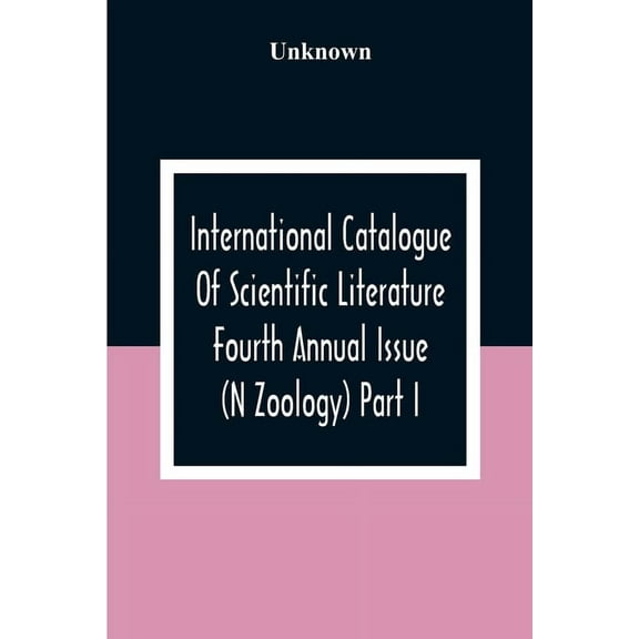 International Catalogue Of Scientific Literature Fourth Annual Issue (N Zoology) Part I., (Paperback)