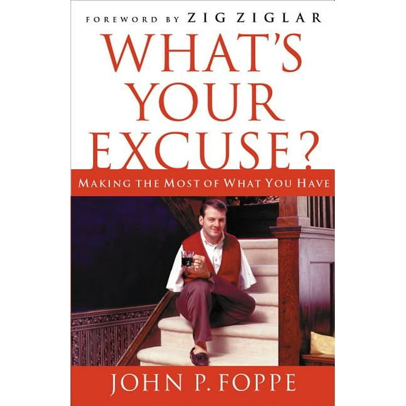 What's Your Excuse?: Making the Most of What You Have, (Paperback)