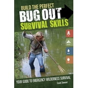 Build the Perfect Bug Out: Survival Skills: Your Guide to Emergency Wilderness Survival [Paperback - Used]