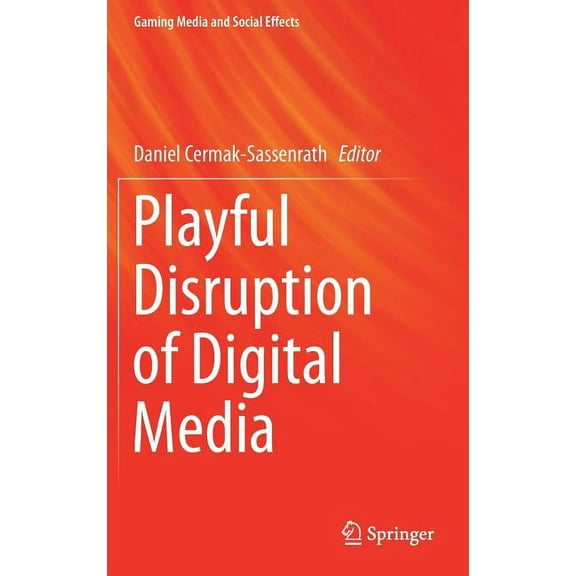 Gaming Media and Social Effects Playful Disruption of Digital Media, (Hardcover)