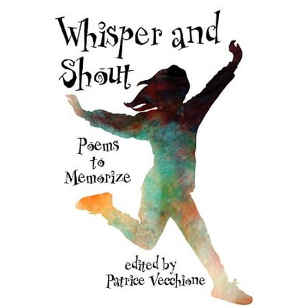Whisper and Shout : Poems to Memorize (Best Way To Memorize Something)