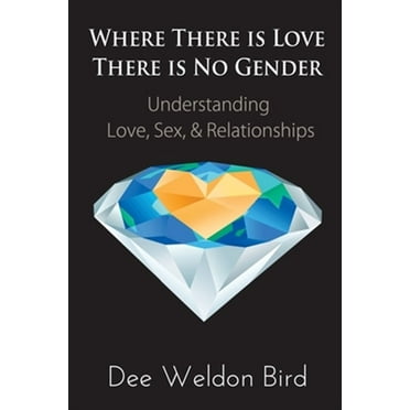 Where There is Love, There is No Gender: Understanding Love, Sex, & Relationships (Paperback)