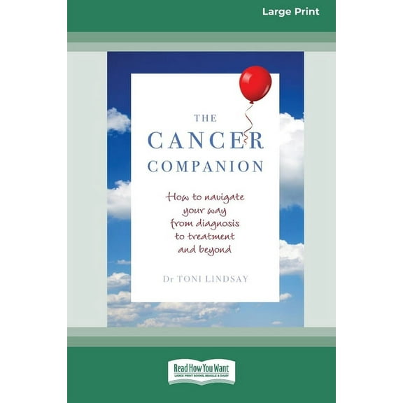 The Cancer Companion: How to Navigate Your Way From Diagnosis to Treatment and Beyond [16pt Large Print Edition], (Paperback)