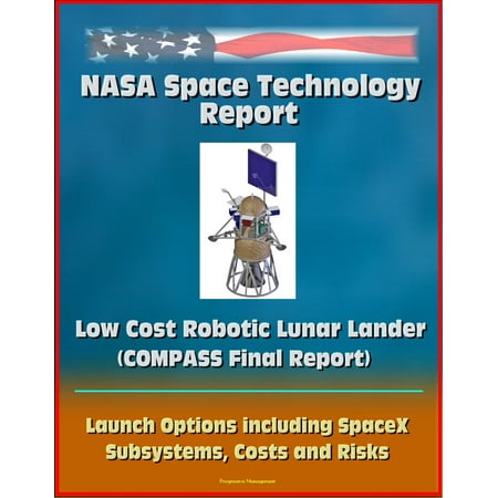 NASA Space Technology Report: Low Cost Robotic Lunar Lander (COMPASS Final Report), Launch Options including SpaceX, Subsystems, Costs and Risks -