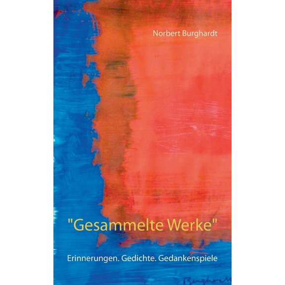 "Gesammelte Werke": Erinnerungen. Gedichte. Gedankenspiele, (Paperback)