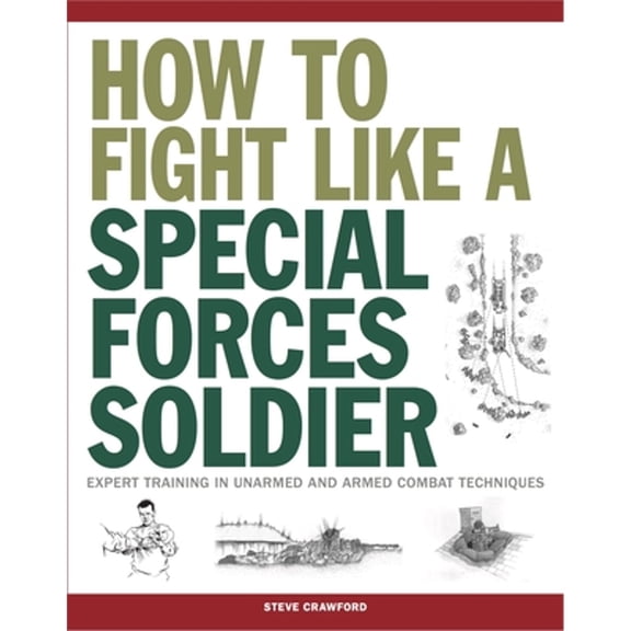 Pre-Owned How to Fight Like a Special Forces Soldier: Expert Training in Unarmed and Armed Combat Techniques (Paperback) 1782744223 9781782744221