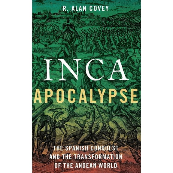 Inca Apocalypse: The Spanish Conquest and the Transformation of the Andean World, (Hardcover)