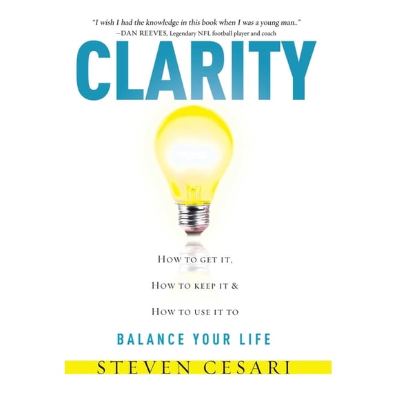 Clarity: Howto Get It, How to Keep It & How to Use It to Balance Your Life, (Paperback)