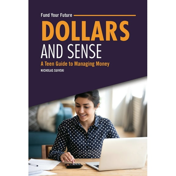 Fund Your Future Dollars and Sense: A Teen Guide to Managing Money, (Hardcover)