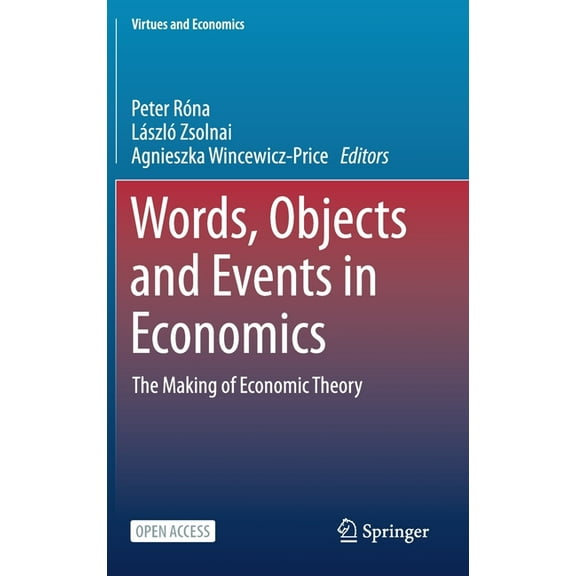 Virtues and Economics Words, Objects and Events in Economics: The Making of Economic Theory, Book 6, (Hardcover)
