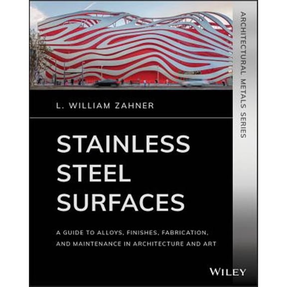 Pre-Owned Architectural Metals: Stainless Steel Surfaces: A Guide to Alloys, Finishes, Fabrication and Maintenance in Architecture and Art (Paperback)