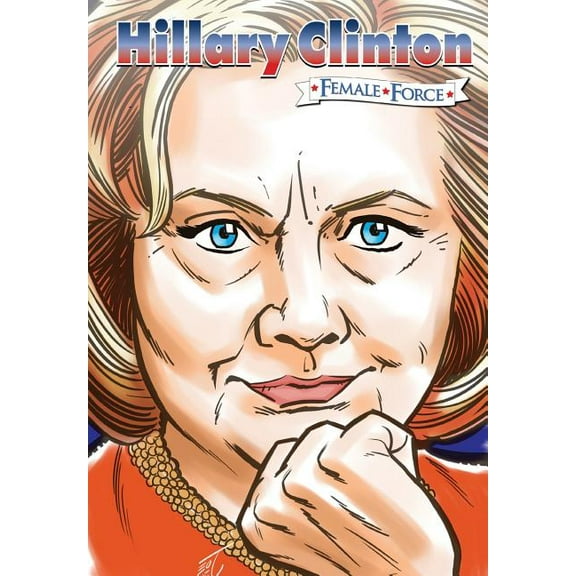 Female Force Female Force: Hillary Clinton the graphic novel, (Paperback)