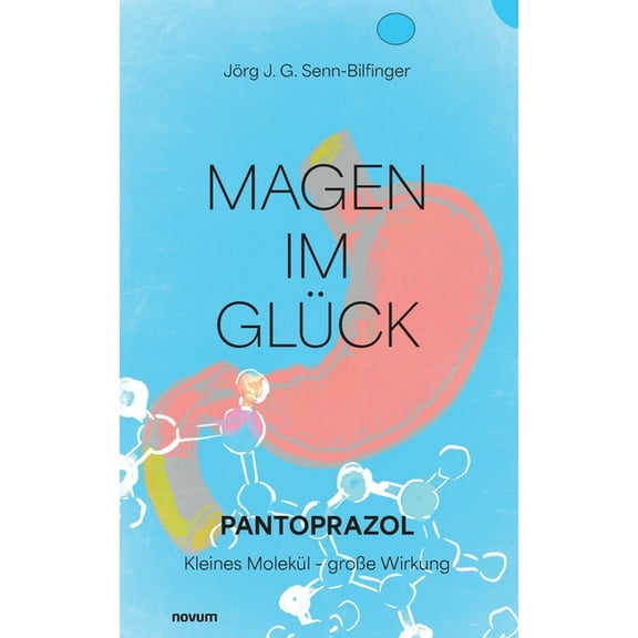 Magen im GlÃ¼ck: Pantoprazol: Kleines MolekÃ¼l - groÃe Wirkung, (Paperback)