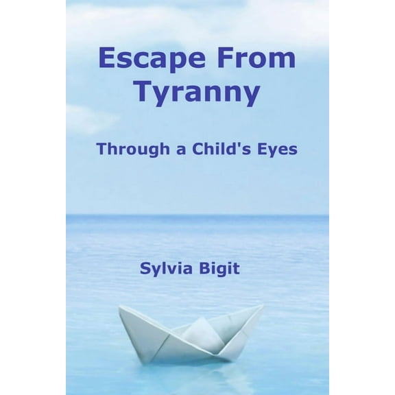 Escape From Tyranny: Through a Child's Eyes (Paperback)