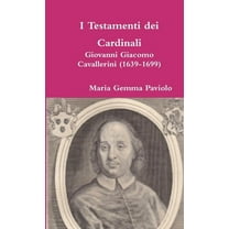 I Testamenti dei Cardinali: Giovanni Giacomo Cavallerini (1639-1699), (Paperback)