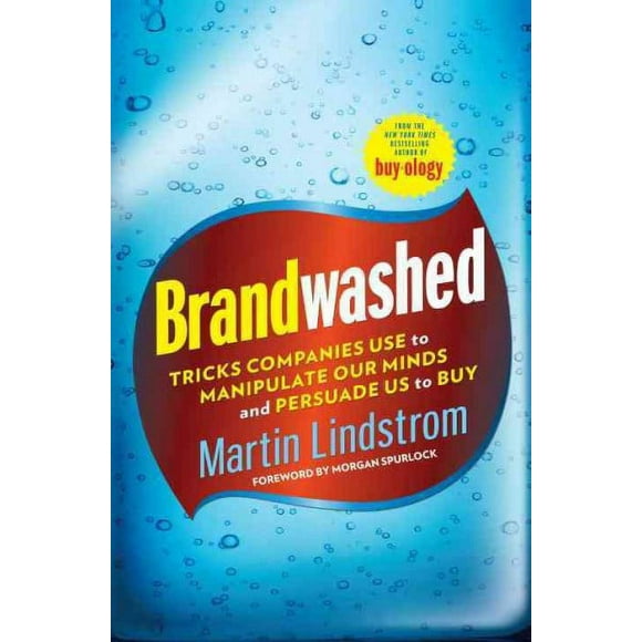 Pre-owned Brandwashed : Tricks Companies Use to Manipulate Our Minds and Persuade Us to Buy, Hardcover by Lindstrom, Martin; Spurlock, Morgan (FRW), ISBN 0385531737, ISBN-13 9780385531733