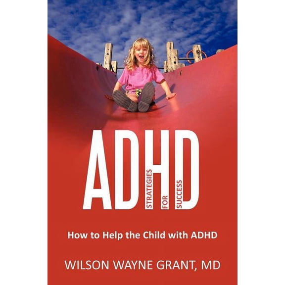 ADHD: Strategies for Success: How to Help the Child with ADHD (Paperback) by Wilson Wayne Grant