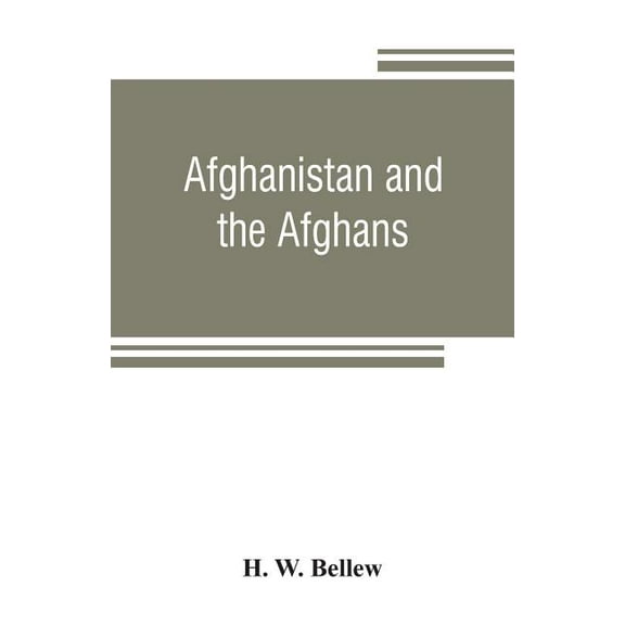 Afghanistan and the Afghans: being a brief review of the history of the country, and account of its people, with a speci, (Paperback)