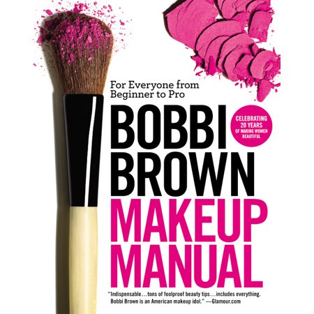 Bobbi Brown Makeup Manual : For Everyone from Beginner to (Best Makeup Brands For Beginners)