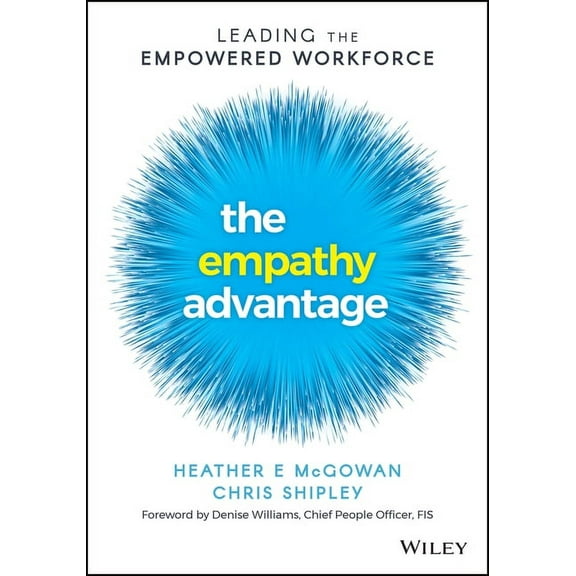 The Empathy Advantage: Leading the Empowered Workforce, (Paperback)