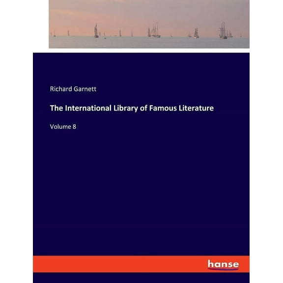 The International Library of Famous Literature: Volume 8, (Paperback)