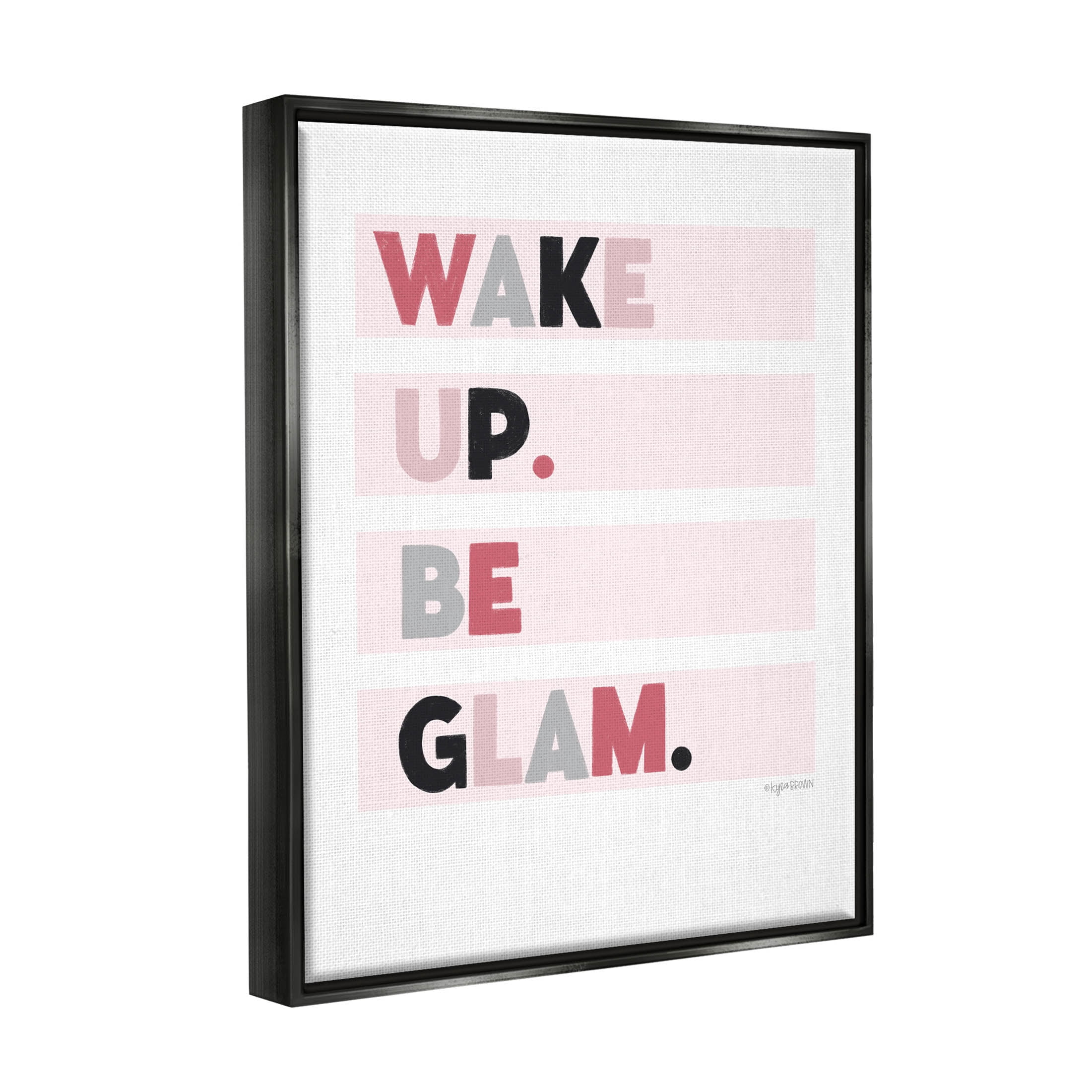 Stupell Industries Wake Up Be Glam Pink Motivating Phrase Graphic Art Jet Black Floating Framed Canvas Print Wall Art, Design by Kyra Brown