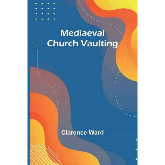Mediaeval Church Vaulting, (Paperback)