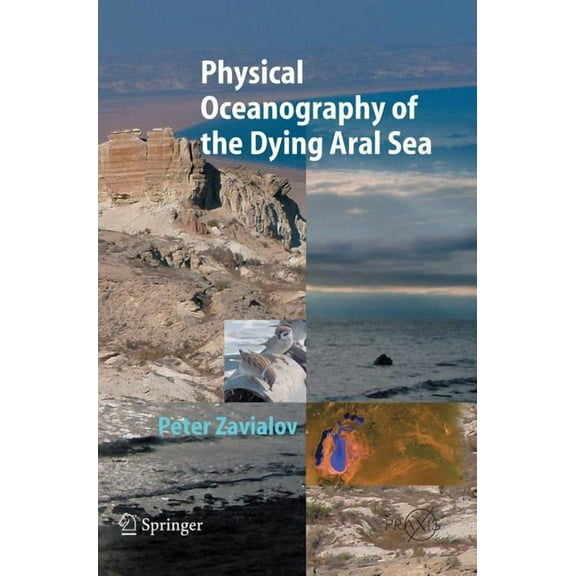 Physical Oceanography of the Dying Aral Sea, (Hardcover)