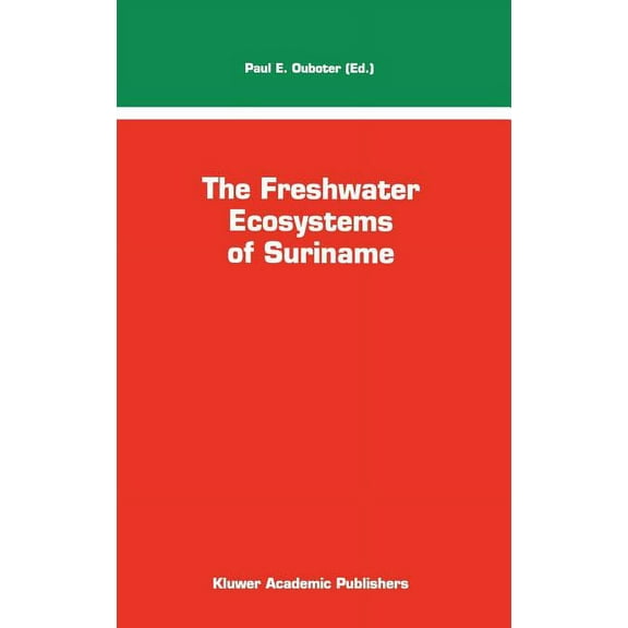 Monographiae Biologicae The Freshwater Ecosystems of Suriname, Book 70, (Hardcover)