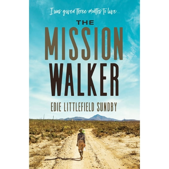 The Mission Walker: I Was Given Three Months to Live..., (Paperback)