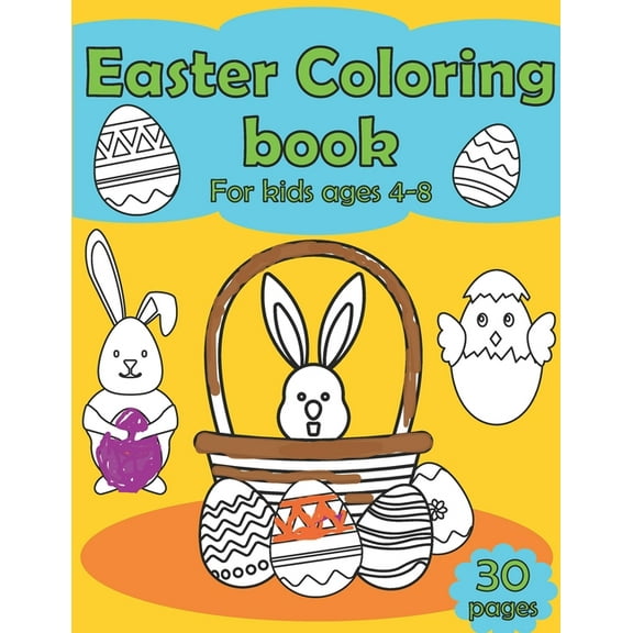 Easter Coloring Book For kids ages 4-8, 30 pages: The big coloring book with eggs rabbits and more for kids toddlers funny amazing draw colors the best fun (Paperback)