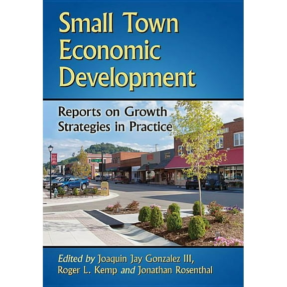 Advances in Public Planning Small Town Economic Development: Reports on Growth Strategies in Practice, (Paperback)