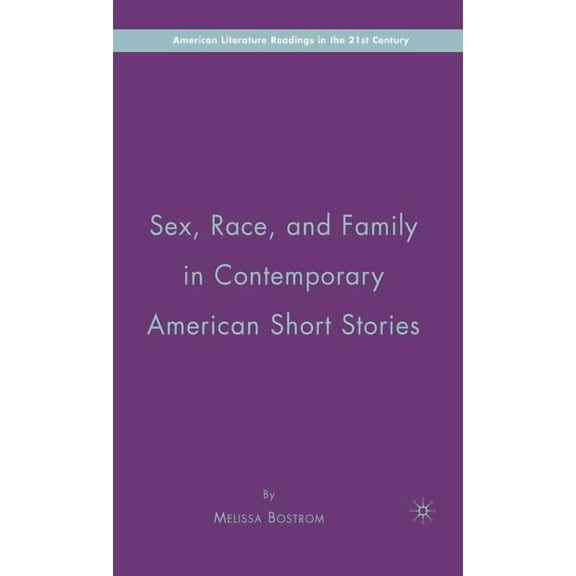 American Literature Readings in the 21st Sex, Race, and Family in Contemporary American Short Stories, (Hardcover)